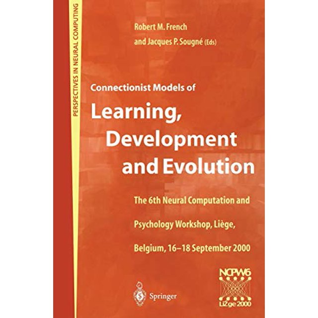 Connectionist Models of Learning, Development and Evolution: Proceedings of the Sixth Neural Computation and Psychology Workshop, Liège, Belgium, ... 2000 (Perspectives in Neural Computing)