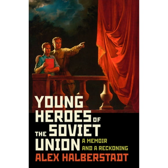 Pre-Owned Young Heroes of the Soviet Union: A Memoir and a Reckoning (Hardcover 9781400067060) by Alex Halberstadt