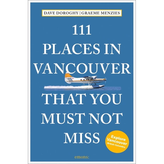111 Places 111 Places in Vancouver That You Must Not Miss, (Paperback)