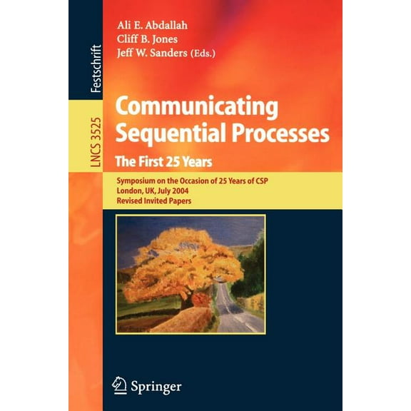 Communicating Sequential Processes. the First 25 Years: Symposium on the Occasion of 25 Years of Csp, London, Uk, July 7, (Paperback)