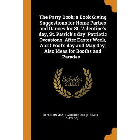 Day After Easter Sales The Party Book; A Book Giving Suggestions for Home Parties and Dances for St. Valentine's Day, St. Patrick's Day, Patriotic Occasions, After Easter We Paperback ()