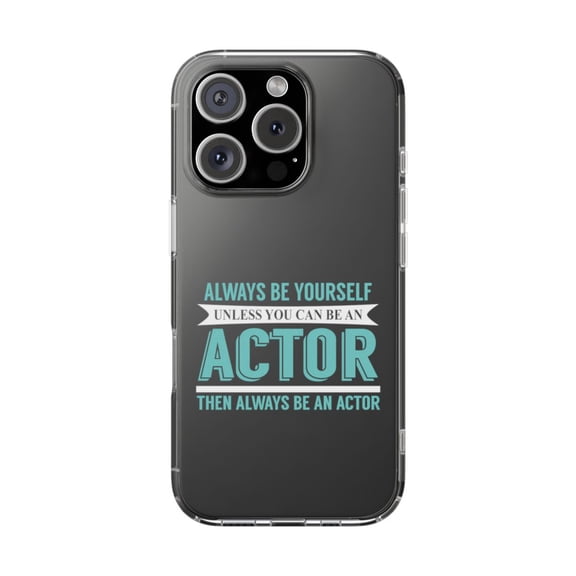 DistinctInk Clear Hybrid Case for Apple iPhone 16 Pro (6.3" Screen) - Always Be Yourself Unless You Can Be An Actor - Raised Bezel Screen Guard