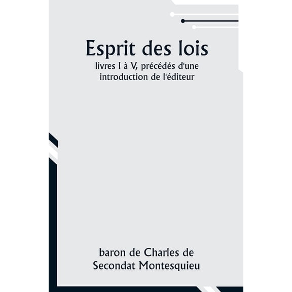 Esprit des lois; livres I à V, précédés d'une introduction de l'éditeur, (Paperback)