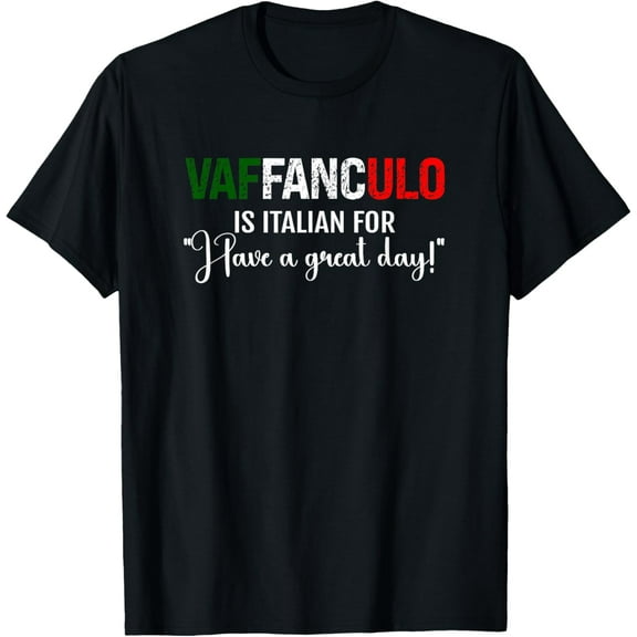 Funny Italian Saying Vaffanculo Have A Great Day T-Shirt