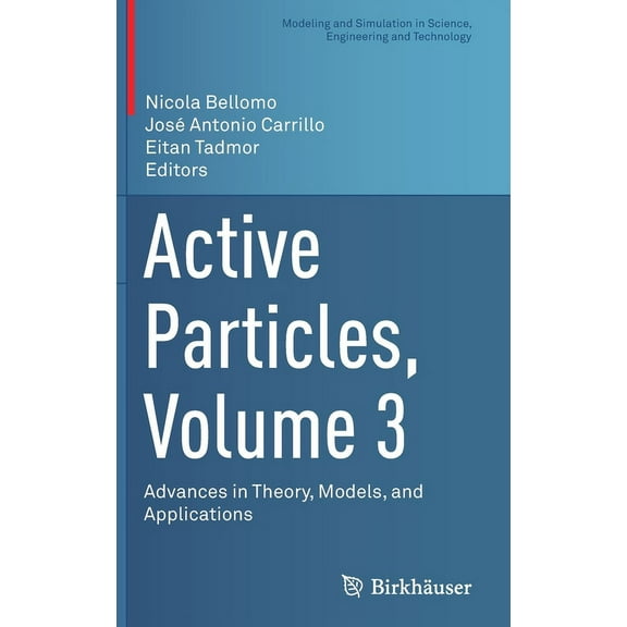 Modeling and Simulation in Science, Engi Active Particles, Volume 3: Advances in Theory, Models, and Applications, (Hardcover)