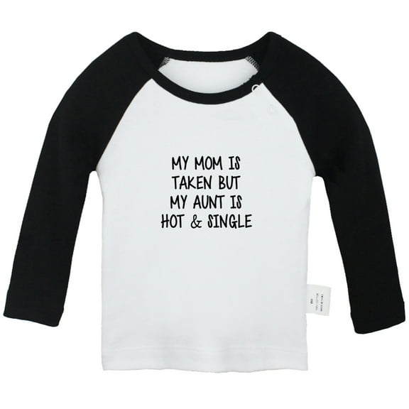 My Mom Is Taken But My Aunt Is Hot And Single Funny T shirt For Baby, Newborn Babies T-shirts, Infant Tops, 0-24M Kids Graphic Tees Clothing (Long Black Raglan T-shirt, 0-6 Months)