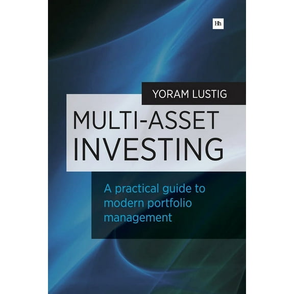 Multi-Asset Investing: A Practical Guide to Modern Portfolio Management, (Paperback)