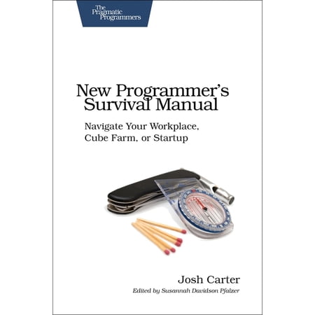Pragmatic Programmers: New Programmer s Survival Manual: Navigate Your Workplace Cube Farm or Startup (Paperback)