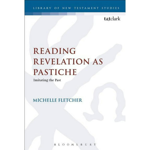 Library of New Testament Studies Reading Revelation as Pastiche: Imitating the Past, Book 571, (Hardcover)