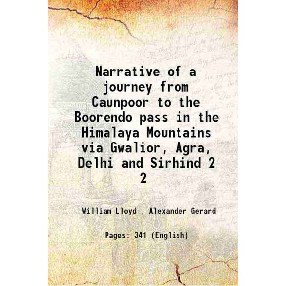 Narrative d'Un Voyage de Caunpoor au Passage de Boorendo dans les Montagnes de l'Himalaya via Gwalior, Agra, Delhi et Sirhind Volume 2 1840 [Relié]