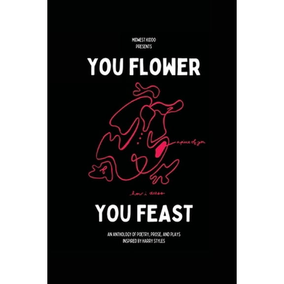 Pre-Owned You Flower / You Feast: An Anthology of Poetry, Prose, and Plays Inspired By Harry Styles (Paperback) 1716515319 9781716515316