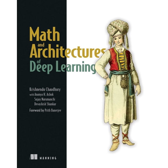 Pre-Owned Math and Architectures of Deep Learning (Paperback) 1617296481 9781617296482
