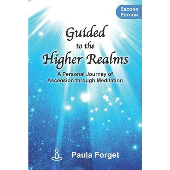 Guided to the Higher Realms: A Personal Journey of Ascension Through Meditation (Paperback) by Paula Forget