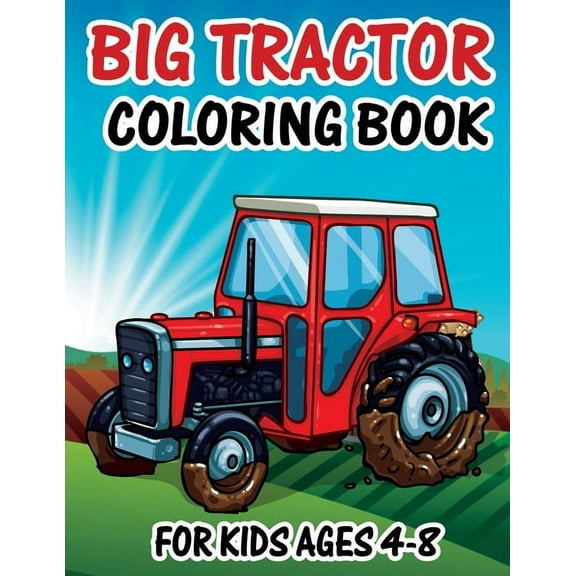 Big Tractor Coloring Book for Kids Ages 4-8: Farm Tractor Coloring Book For Toddlers Kids Ages 2-4 4-8 Funny Unique 50 I, (Paperback)