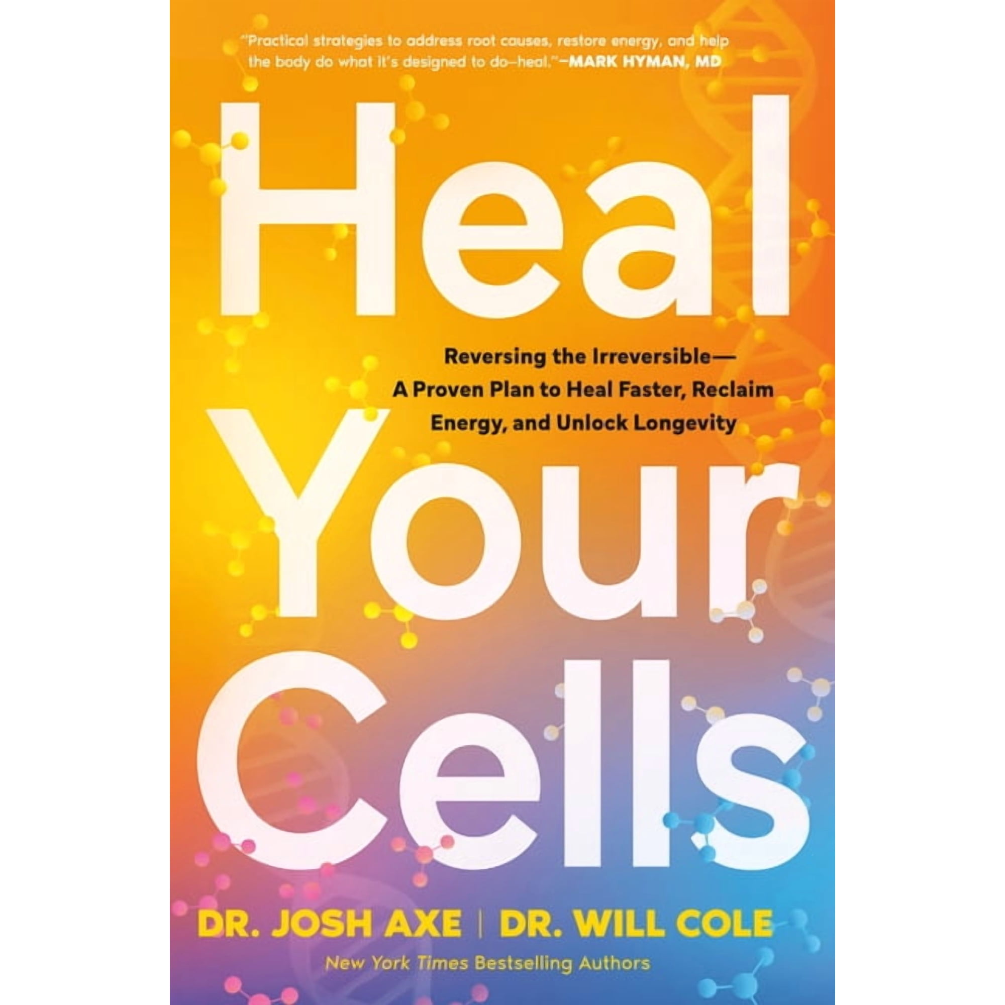 Heal Your Cells: Reversing the Irreversible--A Proven Plan to Heal Faster, Reclaim Energy, and Unlock Longevity, (Hardcover)