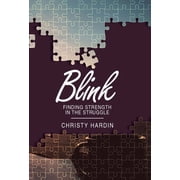 Blink : Finding Strength in the Struggle
