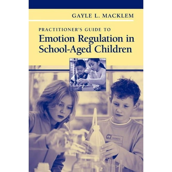 Practitioner's Guide to Emotion Regulation in School-Aged Children, (Paperback)