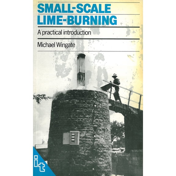 Small-Scale Lime-Burning: A Practical Introduction, (Paperback)