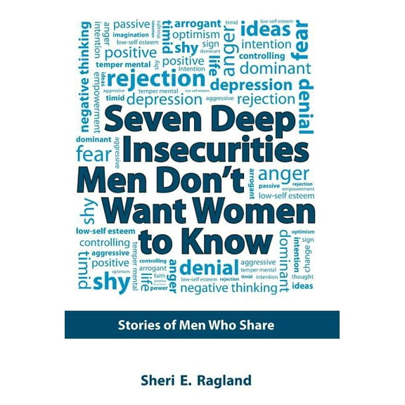 Seven Deep Insecurities Men Don't Want Women to Know: Stories of Men Who Share, (Hardcover)