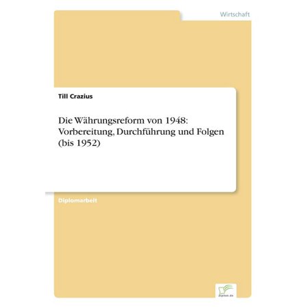 Die WÃ¤hrungsreform von 1948: Vorbereitung DurchfÃ¼hrung und Folgen (bis 1952) (Paperback)