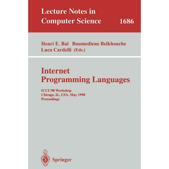 Lecture Notes in Computer Science Internet Programming Languages: Iccl'98 Workshop, Chicago, Il, Usa, May 13, 1998, Proceedings, Book 1686, (Paperback)
