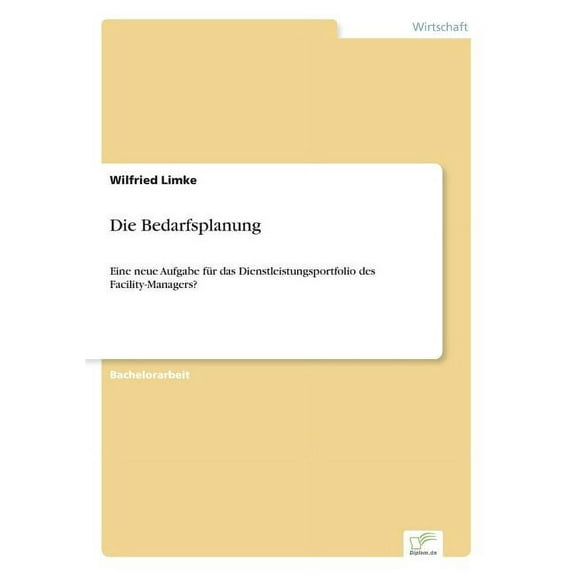 Die Bedarfsplanung: Eine neue Aufgabe für das Dienstleistungsportfolio des Facility-Managers?, (Paperback)