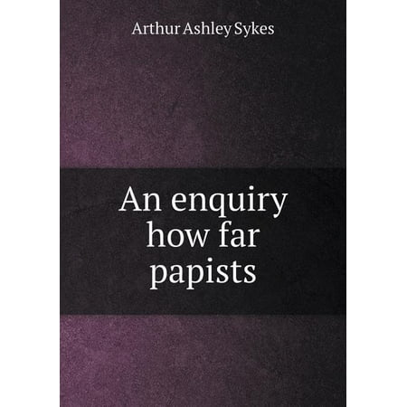 An Enquiry How Far Papists