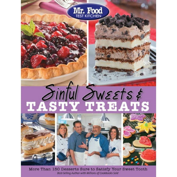 Mr. Food Test Kitchen Sinful Sweets & Tasty Treats: More Than 150 Desserts Sure to Satisfy Your Sweet Tooth