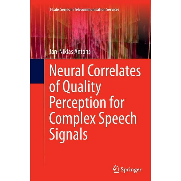 T-Labs Telecommunication Services Neural Correlates of Quality Perception for Complex Speech Signals, (Paperback)