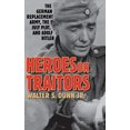 thumbnail image 1 of Pre-Owned Heroes or Traitors: The German Replacement Army, the July Plot, and Adolf Hitler (Hardcover) by Walter S Dunn, 1 of 1