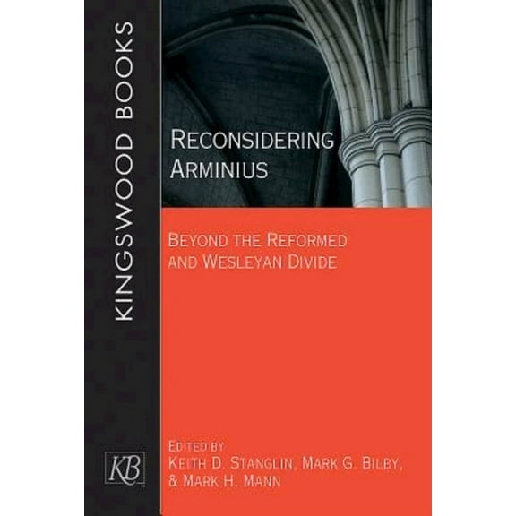 Reconsidering Arminius: Beyond the Reformed and Wesleyan Divide, (Paperback)