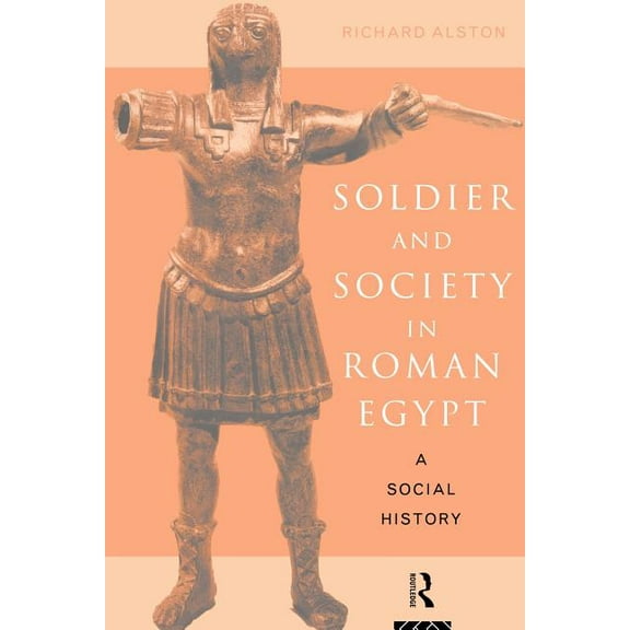 Soldier and Society in Roman Egypt: A Social History, (Paperback)