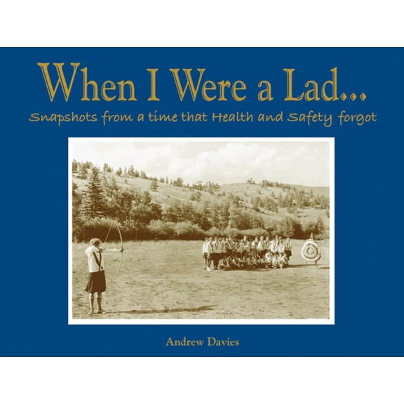 When I Were: When I Were a Lad . . . : Snapshots from a Time that Health and Safety Forgot (Hardcover)