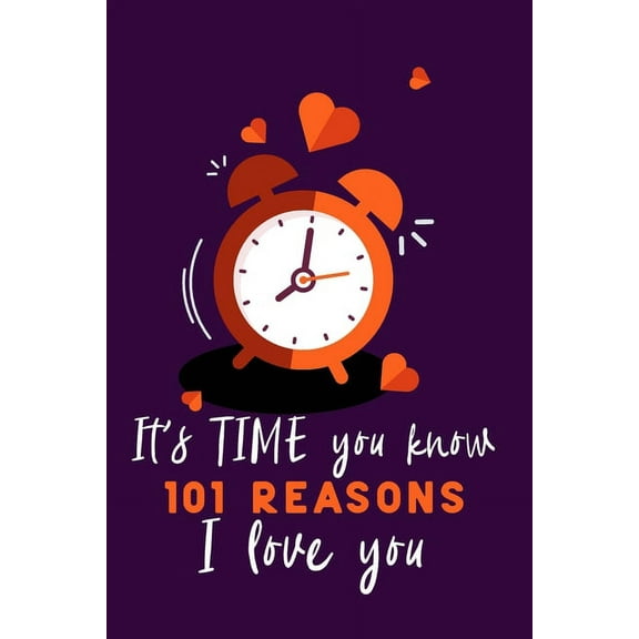 It's Time You Know 101 Reasons I Love You: Personalized gift for some one special. Perfect for your husband, wife, boyfriend, girlfriend for Valentine