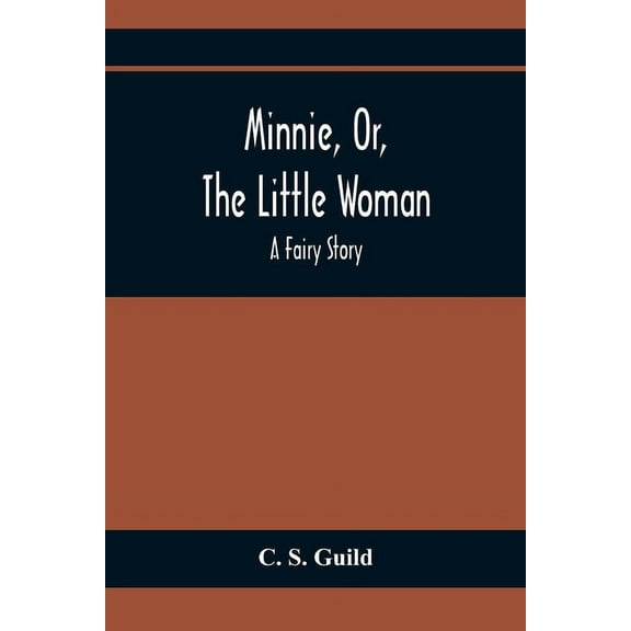 Minnie, Or, The Little Woman: A Fairy Story, (Paperback)