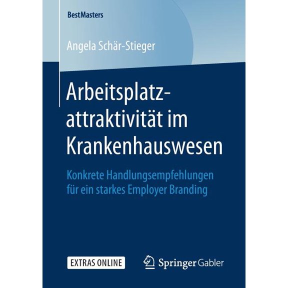 Bestmasters Arbeitsplatzattraktivität Im Krankenhauswesen: Konkrete Handlungsempfehlungen Für Ein Starkes Employer Branding, (Paperback)