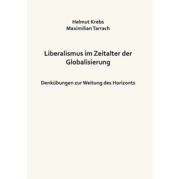 Liberalismus im Zeitalter der Globalisierung: Denkübungen zur Weitung des Horizonts, (Paperback)