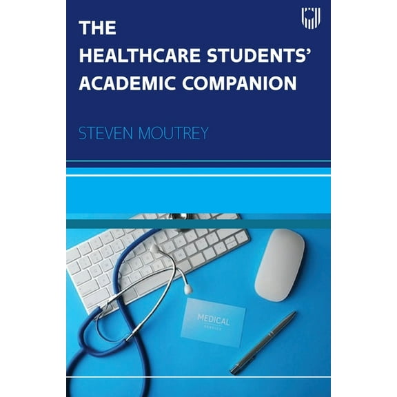 The Healthcare Students' Academic Companion, (Paperback)