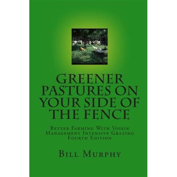 Pre-Owned Greener Pastures On Your Side Of The Fence: Better Farming With Voisin Management Intensive Grazing (Paperback) 0961780738 9780961780739