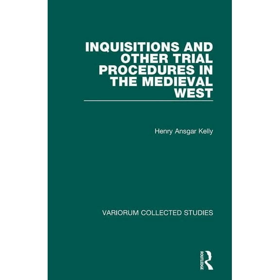 Variorum Collected Studies Inquisitions and Other Trial Procedures in the Medieval West, Book 708, (Hardcover)