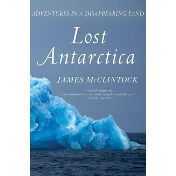 Lost Antarctica: Adventures in a Disappearing Land (Hardcover) by James McClintock
