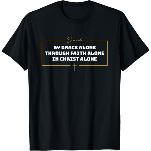 Saved By Grace Alone | Solas of Reformed Theology Christian T-Shirt mens t shirt,black,women,funny,misfits,men,journey