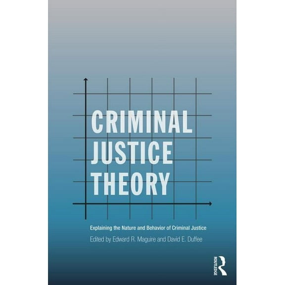 Criminology and Justice Studies Criminal Justice Theory: Explaining the Nature and Behavior of Criminal Justice, (Paperback)