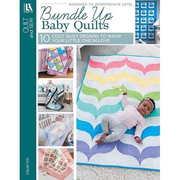 Bundle Up Baby Quilts: 10 Cozy Quilt Designs to Wrap Your Little One in Love, (Paperback)