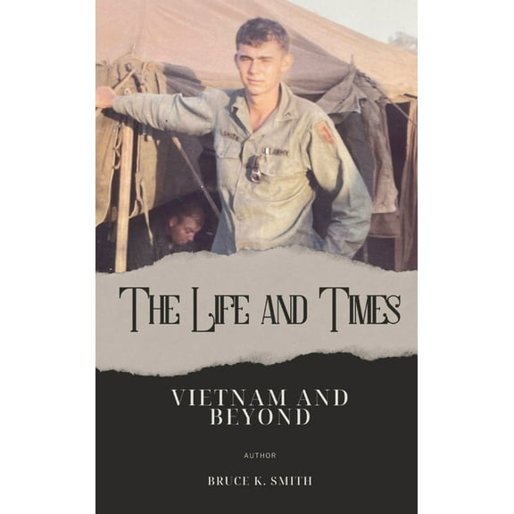 The Life and Times of Bruce Smith: Vietnam and Beyond, (Hardcover)