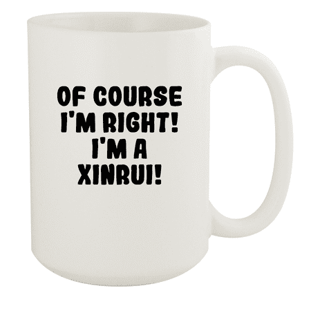 

Of Course I m Right! I m A Xinrui! - Ceramic 15oz White Mug White