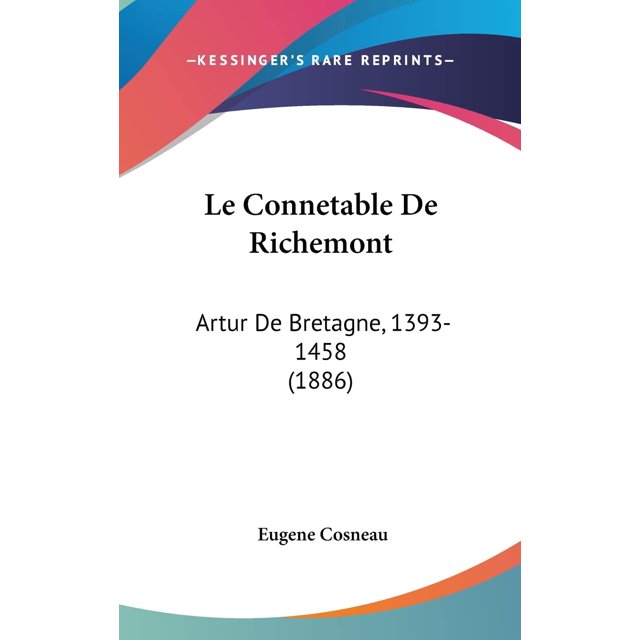 Le Connetable de Richemont : Artur de Bretagne, 1393-1458 (1886) (Édition Française)