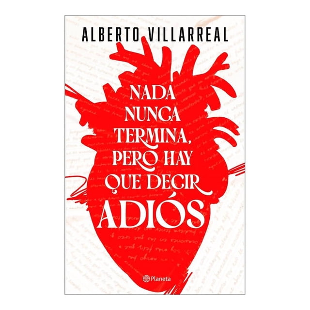 Nada Nunca Termina Pero Hay que Decir Adiós Planeta Alberto Villarreal