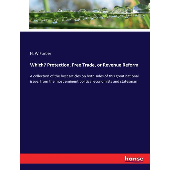 Which? Protection, Free Trade, or Revenue Reform: A collection of the best articles on both sides of this great national, (Paperback)