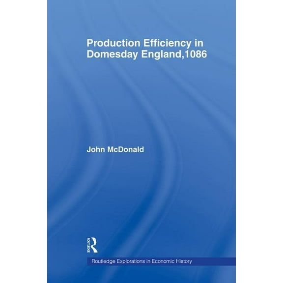 Routledge Explorations in Economic Histo Production Efficiency in Domesday England, 1086, (Paperback)